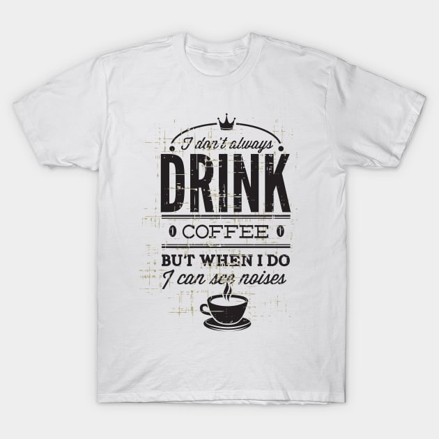 I don't Drink Coffee T-Shirt by inkExtreme